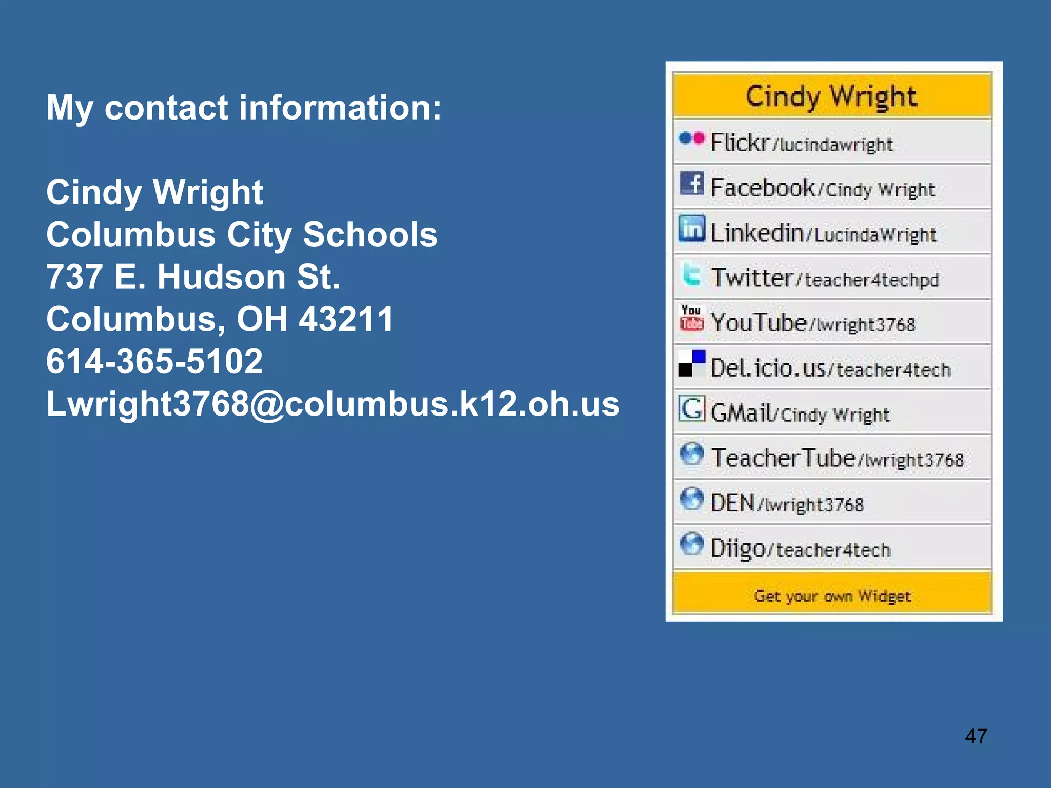 My contact information: Cindy Wright Columbus City Schools 737 E. Hudson St.  Columbus, OH 43211 614-365-5102 [email_address] 