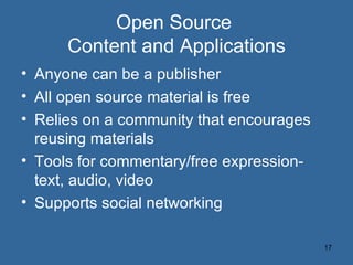 Open Source  Content and Applications <ul><li>Anyone can be a publisher </li></ul><ul><li>All open source material is free...