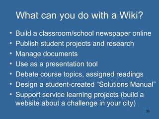 What can you do with a Wiki? ,[object Object],[object Object],[object Object],[object Object],[object Object],[object Object],[object Object]