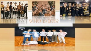 WHO IS BTS?
 
