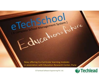 Now, offering Co-Curricular learning modules
in association with Education Research Center, Pune
© Techlead Software Engineering Pvt. Ltd.

 