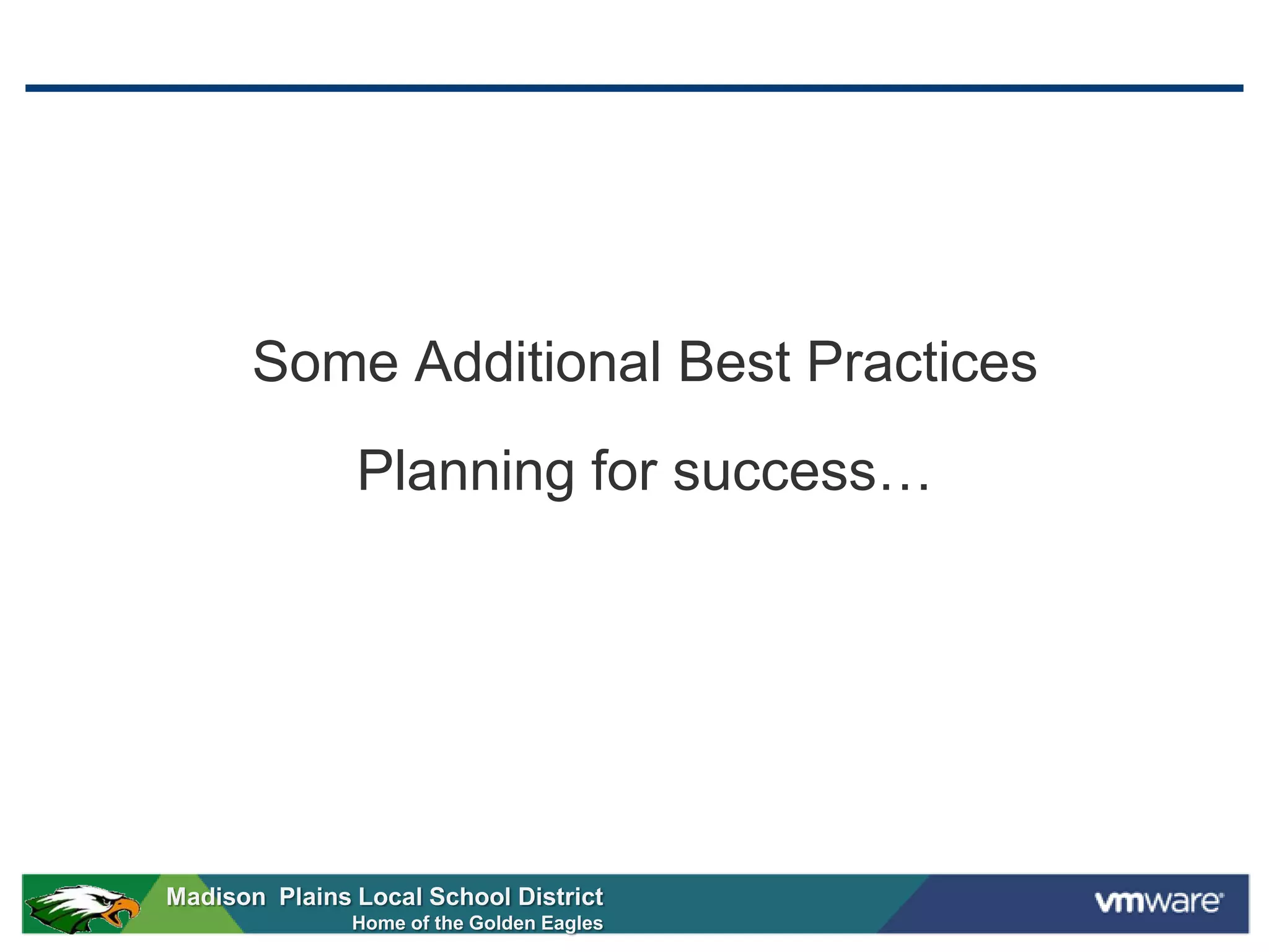 Some Additional Best Practices
               Planning for success…




Madison Plains Local School District
               Home of the Golden Eagles
 