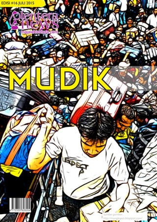 1
EDISI #16 JULI 2015
Sumber gambar:
http://mungkopas.blogspot.com/
MUDIK
 