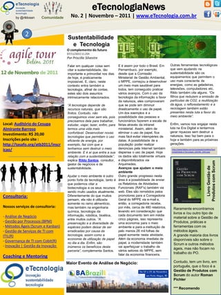 eTecnologiaNews
       by @rildosan   Comunidade     No. 2 | Novembro – 2011 | www.eTecnologia.com.br


             2                     Sustentabilidade
                                    e Tecnologia
                                   O complemento do futuro
                                   07/11/2011 11:25h
                                   Por Priscilla Silvestre

                                   Falar em qualquer coisa sem           E é assim por todo o Brasil. Em     Outras ferramentas tecnológicas
                                   citar a sustentabilidade, tão         Pernambuco, por exemplo,            que vem ajudando na
                                   importante e primordial nos dias      desde que a Comissão                sustentabilidade são os
                                   de hoje, é praticamente               Ministerial de Gestão Ambiental,    equipamentos que permitem o
                                   impossível. E, claro, neste           o MPPE, começou a desenvolver       uso mais consciente de
                                   contexto entra também a               um meio mais saudável para          energias, como as geladeiras,
                                   tecnologia, afinal de contas,         todos, tem conseguido praticar      televisões, computadores etc.
                                   estes são dois assuntos               vários avanços. Com o uso da        Rildo também cita alguns. “Os
                                   intrinsicamente relacionados.         tecnologia da informação a favor    filtros que reduzem a emissão de
                                                                         da natureza, eles comprovaram       partículas de CO2, a reutilização
                                   “A tecnologia depende de              que se pode sim diminuir            da água, o reflorestamento e a
                                   recursos naturais, que são            drasticamente o uso de papel.       reciclagem também estão
                                   finitos. Contudo, não                 Um dos exemplos é a                 presentes nesta luta a favor do
                                   conseguimos viver sem ela, pois       possibilidade das pessoas e         meio ambiente”.
                                   precisamos dela para trabalhar,       funcionários fazerem a escala de
Local: Auditório do Cesupa         estudar, viajar, lazer, enfim, para   férias através da intranet          Enfim, vamos nos engajar nesta
Almirante Barroso                  termos uma vida mais                  ministerial. Assim, além de         luta na Era Digital e tentarmos
                                   confortável. Desenvolver novas        eliminar o uso de papel, fica       gerar riquezas sem destruir a
Investimento: R$ 20,00                                                                                       natureza. Isso faz bem para o
                                   tecnologias que permitam o uso        mais fácil evitar intempéries de
Inscrições pelo site :             eficiente de energia, por             datas. A possibilidade de a         hoje e também para as próximas
http://tasafo.org/atb2011/inscr    exemplo, faz com que a                população poder realizar            gerações.
icao/                              tenhamos sem destruir o meio          denúncias pela Internet também       http://www.baboo.com.br/conteudo/modelos/Sust
                                   ambiente. E é aí que entra a sua      dispensa o uso de papel. Hoje        entabilidade-e-Tecnologia_a43346_z345.aspx

                                   relação com a sustentabilidade”,      os dados são totalmente virtuais
                                   explica Rildo Santos, consultor,      e disponibilizados via




                                                                                                                                                  Produtos com Scrum
                                   gestor de negócios e de               Arquimedes.




                                                                                                                                                    Livro Gestão de
                                   sustentabilidade.                     Avanços que ajudam o meio
                                                                         ambiente
                                   Ajudar o meio ambiente é outro        Outro grande progresso nesta
                                   ponto forte da tecnologia, tanto é    área é a possibilidade de enviar
                                   que podemos citar a                   os Relatórios de Atividades
                                   biotecnologia e os seus recursos      Funcionais (RAF's) também via
                                   sendo muito usados atualmente.        web. Eles são remetidos pelos
Consultoria:                       Diferentemente do que muitos          promotores para a Corregedoria
                                   pensam, ela não é utilizada           Geral do MPPE via e-mail e,
                                   somente no ramo alimentício,          então, a corregedoria recebe,
Nossos serviços de consultoria:    mas também na engenharia              por mês, cerca de 480 relatórios,     Raramente encontramos
                                   química, tecnologia da                levando em consideração que
                                                                                                               livros e /ou outro tipo de
- Análise de Negócio               informação, robótica, bioética,       cada documento tem em média
                                   entre muitos outros. “A               cinco páginas, isso representa        material sobre a Gestão de
- Gestão por Processos (BPM)       preservação e a diversidade de        uma economia para o meio              Produtos, práticas e
- Métodos Ágeis (Scrum e Kanban)   espécies podem deixar de ser          ambiente e para a instituição de      ferramentas com os
- Gestão de Serviços de TI com     erradicadas por causa da              pelo menos 28 mil folhas de           métodos ágeis.
ITIL(R)                            tecnologia, assim como a              papel somente nesta atividade.        A grande maioria dos livros
                                   economia de utilização de papel       Além da economia imediata de          disponíveis são sobre o
- Governança de TI com Cobit(R)    no dia a dia. Enfim, são              papel, a modernidade também           Scrum e outros métodos
- Inovação | Gestão da Inovação    inúmeros os benefícios desta          vai aperfeiçoar o trabalho de
                                                                                                               ágeis, mas não focam no
                                   parceria”, complementa Santos.        vários setores do MPPE, sem
                                                                         falar da economia financeira.         trabalho do PO.
Coaching e Mentoring
                                   Maior Evento de Análise de Negócio:                                         Contudo, tem um livro, em
                                                                                                               português, que o foco é a
                                                                                                               Gestão de Produtos com
                                                                                                               Scrum do autor Roman
                                                                                                               Pichler

                                                                                                               *** Recomendo
 