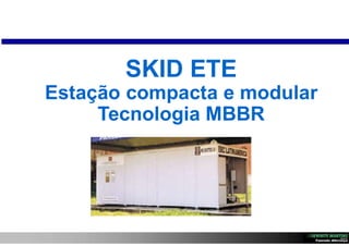 1037
SKID ETE
Estação compacta e modular
Tecnologia MBBR
 