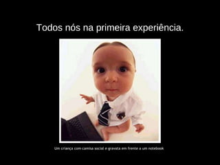 Todos nós na primeira experiência. Um criança com camisa social e gravata em frente a um notebook 