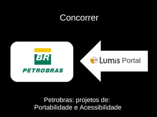 Concorrer Portal Petrobras: projetos de:  Portabilidade e Acessibilidade 
