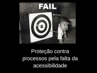 Proteção contra processos pela falta da acessibilidade 