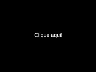 Clique aqui! 