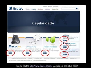 Site da Itautec  http://www.itautec.com.br  (acesso em setembro 2009) 