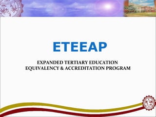 ETEEAP
EXPANDED TERTIARY EDUCATION
EQUIVALENCY & ACCREDITATION PROGRAM
 