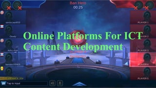 Online Platforms For ICT
Content Development
 