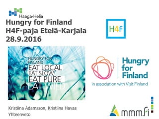 Hungry for Finland
H4F-paja Etelä-Karjala
28.9.2016
Kristiina Adamsson, Kristiina Havas
Yhteenveto
 