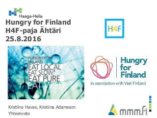 Hungry for Finland
H4F-paja Ähtäri
25.8.2016
Kristiina Havas, Kristiina Adamsson
Yhteenveto
 