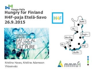 Hungry for Finland
H4F-paja Etelä-Savo
26.9.2015
Kristiina Havas, Kristiina Adamsson
Yhteenveto
 