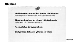 Ohjelma
Etelä-Savon vuorovaikutteinen tilannekuva
kehittämispäällikkö Anne Kokkonen, Etelä-Savon maakuntaliitto
Alueen eli...