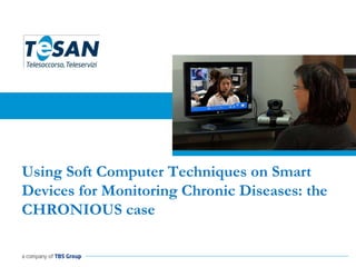Using Soft Computer Techniques on Smart Devices for Monitoring Chronic Diseases: the CHRONIOUS case 