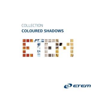 COLLECTION
COLOURED SHADOWS
 