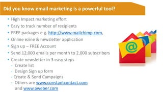 Did you know email marketing is a powerful tool?
• High Impact marketing effort
• Easy to track number of recipients
• FRE...