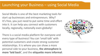 Launching your Business – using Social Media
Social Media is one of the best marketing tools for
start up businesses and e...