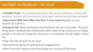 •Schedule Posts - Try structure your posts like you are talking to a friend and
you/your business will come across more op...