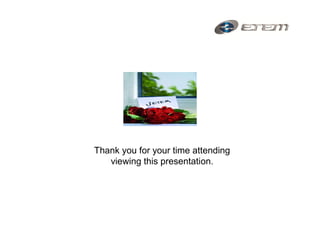 Thank you for your time attending
   viewing this presentation.
 