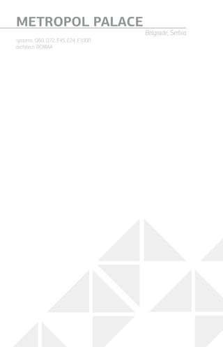 METROPOL PALACE
Belgrade, Serbia
systems: Q60, Q72, E45, E24, E1000
architect: DOMAA
 