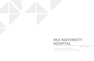 systems: E8000, E45, E66, etalbond®
architect: A Chasapi A S Sargendis  associates
REA MATERNITY
HOSPITAL
Athens, Greece
 