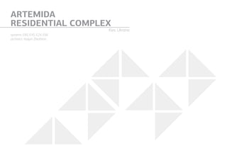 ARTEMIDA
RESIDENTIAL COMPLEX
Kiev, Ukraine
systems: E85, E45, E24, E66
architect: Vadym Zhezherin
 