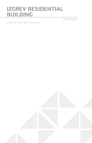 systems: Е75, Е24, VARIO C20, etalbond®
IZGREV RESIDENTIAL
BUILDING
Sofia, Bulgaria
 