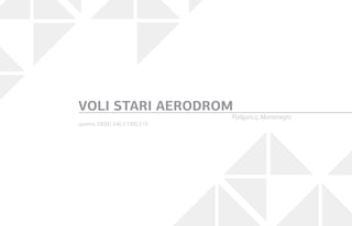 systems: E8000, E40, E1000, E19
VOLI STARI AERODROM
Podgorica, Montenegro
 