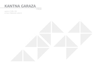 KANTNA GARAZA
FYROM
systems: E1000,  E85
architect: Makarovski Ljubomir
 