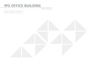 IPO OFFICE BUILDING
Karlovo, Bulgaria
systems: Е85, VARIO, etalbond®
, E45
architect: Architectural studio Phi
 