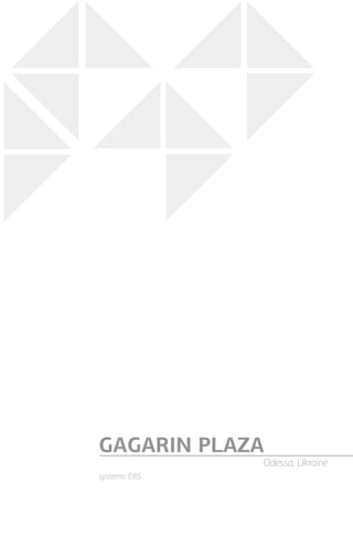 systems: Е85
GAGARIN PLAZA
Odessa, Ukraine
 