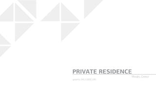 systems: E45, E3000, E85
PRIVATE RESIDENCE
Rhodes, Greece
 