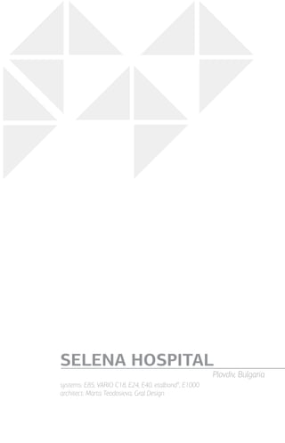 systems: Е85, VARIO С18, Е24, Е40, etalbond®
, Е1000
architect: Marta Teodosieva, Gral Design
SELENA HOSPITAL
Plovdiv, Bulgaria
 