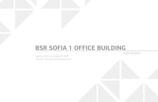 systems: E85, E24, etalbond®
, VARIO
architect: Planning Architectural Studio
BSR SOFIA 1 OFFICE BUILDING
Sofia, Bulgaria
 