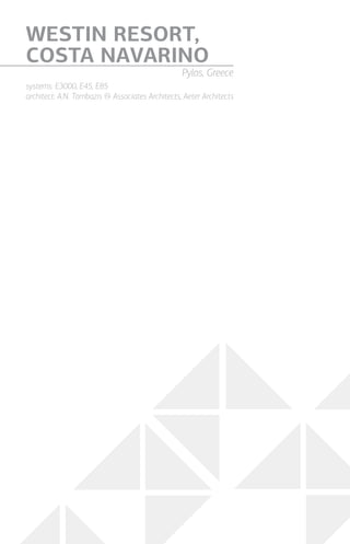 systems: E3000, E45, E85
architect: A.N. Tombazis & Associates Architects, Aeter Architects
WESTIN RESORT,
COSTA NAVARINO
Pylos, Greece
 