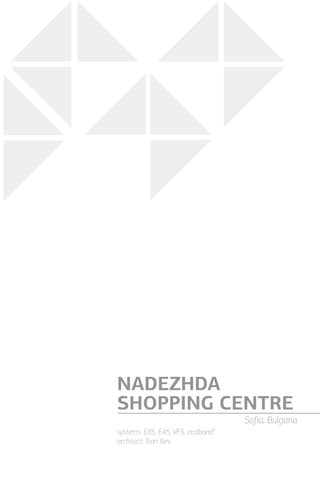 systems: Е85, Е45, VFS, etalbond®
architect: Ilian Iliev
NADEZHDA
SHOPPING CENTRE
Sofia, Bulgaria
 