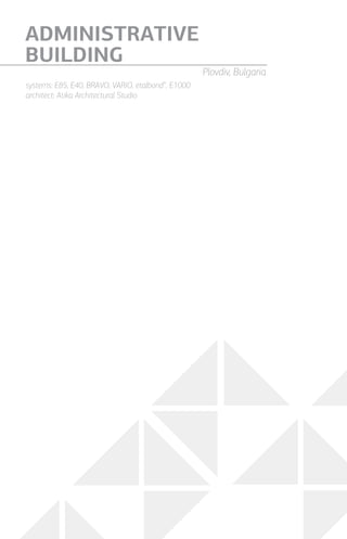 systems: E85, E40, BRAVO, VARIO, etalbond®
, E1000
architect: Atika Architectural Studio
ADMINISTRATIVE
BUILDING
Plovdiv, Bulgaria
 