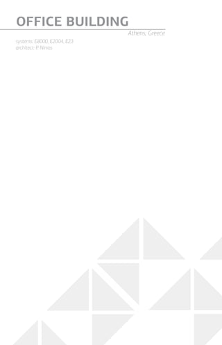 systems: Ε8000, Ε2004, E23
architect: P. Ninios
OFFICE BUILDING
Athens, Greece
 