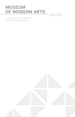 systems: E85, E85 Protect, E3000, E45
architect: 3SK Stylianidis Architects
MUSEUM
OF MODERN ARTS
Athens, Greece
 