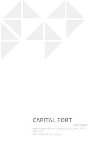 systems: bespoke E99 and VFS, E66, E85, E24, E1000, BRAVO,
VARIO, ENF
architect: A&A Architects, Atkins
CAPITAL FORT
Sofia, Bulgaria
 