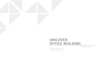 systems: E8000, E2004
architect: Aeter Architects
UNILEVER
OFFICE BUILDING
Athens, Greece
 