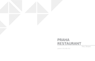 systems: E45, E85, E52
PRAHA
RESTAURANT
Kiev, Ukraine
 