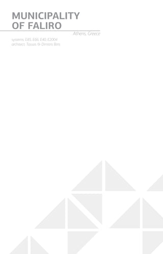 systems: E85, E66, E40, E2004
architect: Tassos & Dimitris Biris
MUNICIPALITY
OF FALIRO
Athens, Greece
 