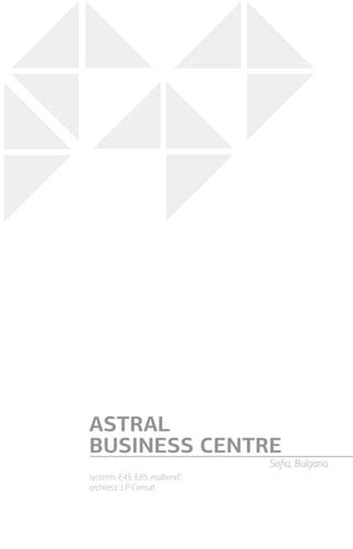 systems: Е45, Е85, etalbond®
architect: LP Consult
ASTRAL
BUSINESS CENTRE
Sofia, Bulgaria
 