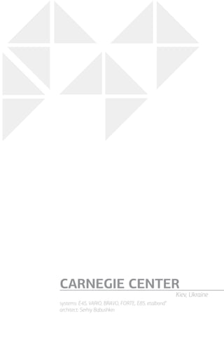 systems: E45, VARIO, BRAVO, FORTE, E85, etalbond®
architect: Serhiy Babushkin
CARNEGIE CENTER
Kiev, Ukraine
 