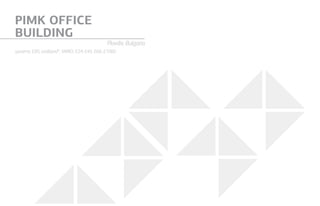 PIMK OFFICE
BUILDING
Plovdiv, Bulgaria
systems: Е85, etalbond®
, VARIO, Е24, Е45, Е66, Е1000
 