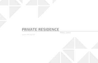 systems: E45, E52, E55
PRIVATE RESIDENCE
Athens, Greece
 